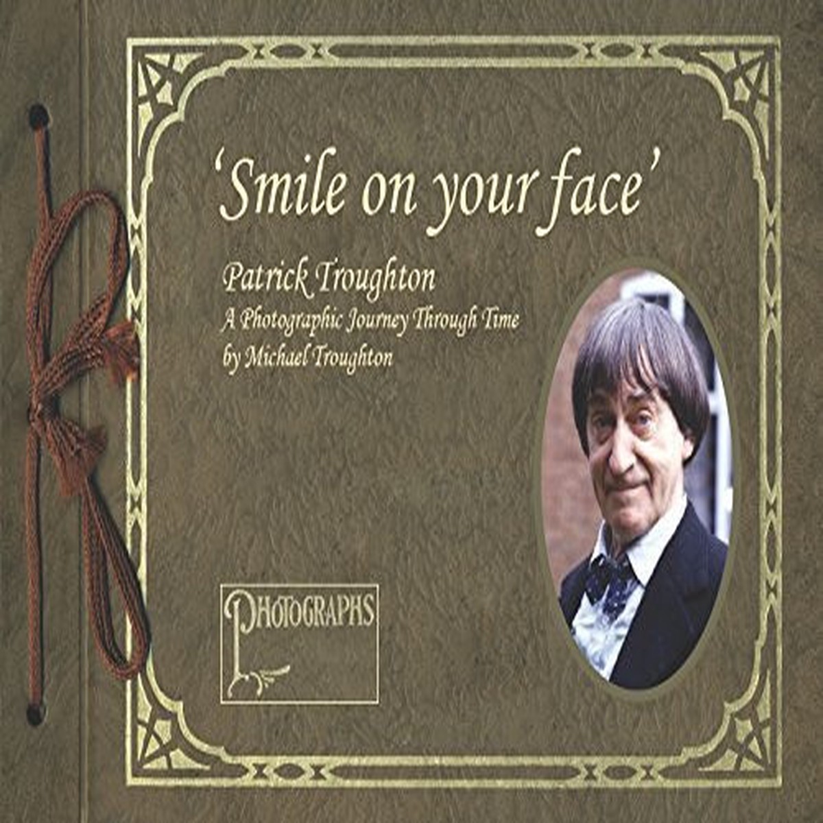 PATRICK TROUGHTON - "Smile on Your Face" - A Photographic Journey Through Time by Michael Troughton - Hardcover Book (Signed)