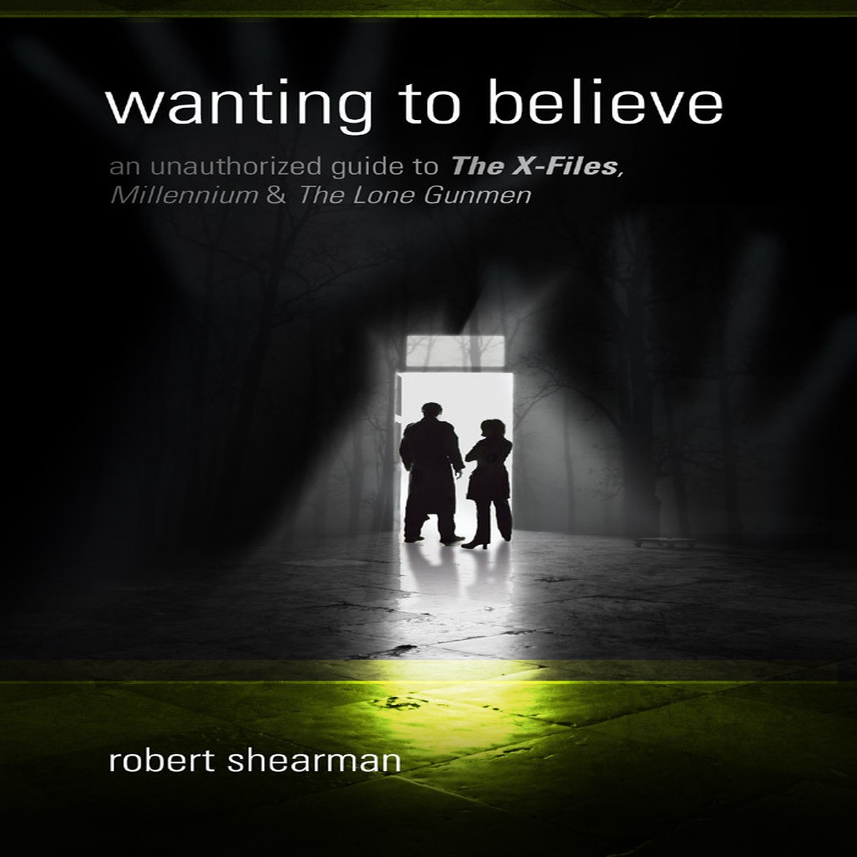 Wanting to Believe: An Unauthorized Guide to the X-Files, Millennium, and The Lone Gunmen by Robert Shearman