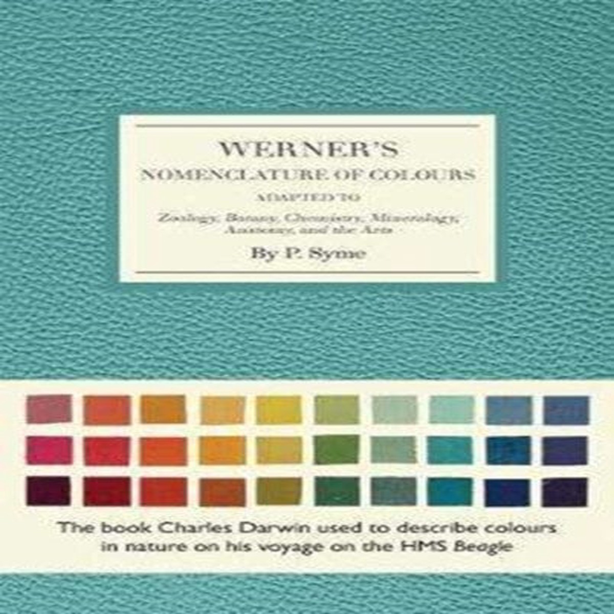 Werner’s Nomenclature of Colours: Adapted to Zoology, Botany, Chemistry, Minerology, Anatomy and the Arts by Patrick Syme
