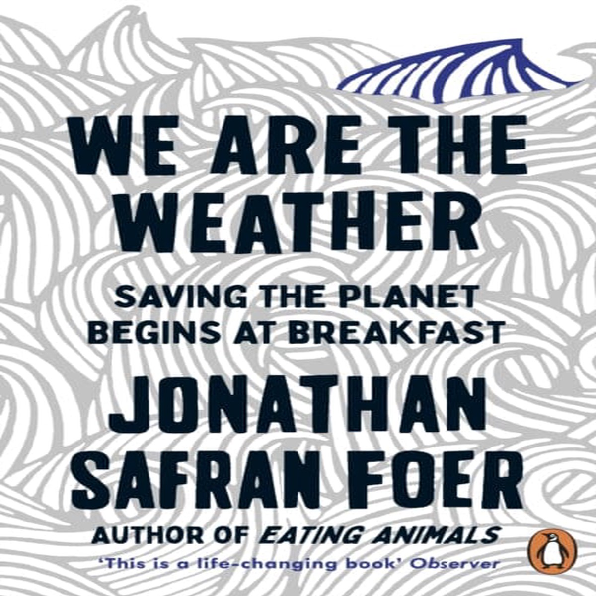 We are the Weather: Saving the Planet Begins at Breakfast by Jonathan Safran Foer