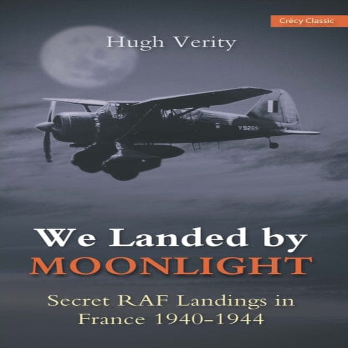 We Landed By Moonlight: The Secret RAF Landings In France 1940-1944 by Hugh Verity
