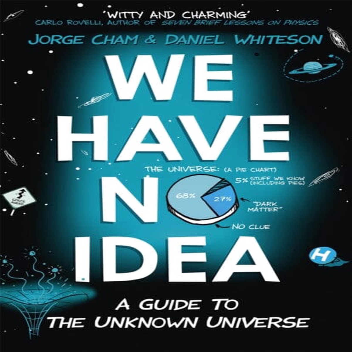 We Have No Idea : A Guide to the Unknown Universe by Jorge Cham