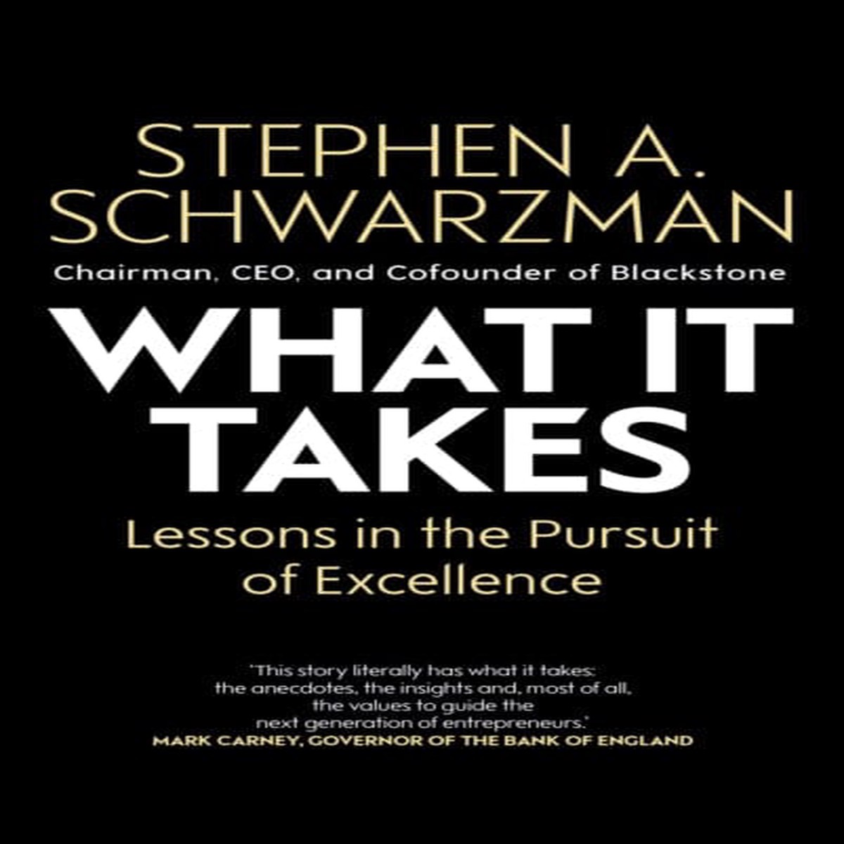 What It Takes: Lessons in the Pursuit of Excellence by Stephen A. Schwarzman