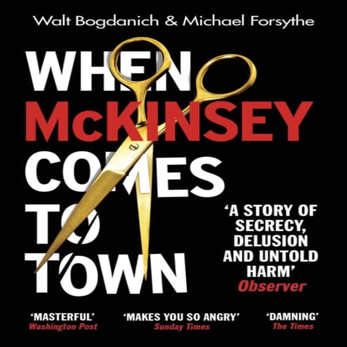 When McKinsey Comes to Town : The Hidden Influence of the World’s Most Powerful Consulting Firm by Walt Bogdanich